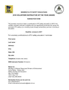 MINNESOTA ATV SAFETY EDUCATAIONVOLUNTEER INSTRUCTOR OF THE YEAR AWARD NOMINATION FORM The nominee must have made a contribution to ATV safety education inAny certified volunteer instructor is eligible who h