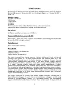 ADOPTED MINUTES A meeting of the Michigan Economic Growth Authority (MEGA) board was held at the Michigan Economic Development Corporation, 300 North Washington Square, on February 19, 2008 at 10:00 a.m. Members Present 