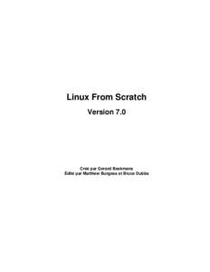 Linux From Scratch Version 7.0 Créé par Gerard Beekmans Édité par Matthew Burgess et Bruce Dubbs