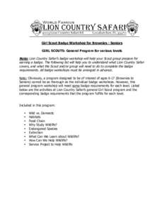 Girl Scout Badge Workshop for Brownies - Seniors GIRL SCOUTS: General Program for various levels Note: Lion Country Safari’s badge workshop will help your Scout group prepare for earning a badge. The following list wil