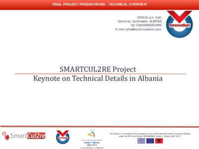 FINAL PROJECT PRESENTATION – TECHNICAL OVERVIEW  OVIS Sh.p.k. (Ltd) Dervician, Gjirokaster, ALBANIA Tel: E-mail: 