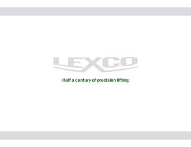 Half a century of precision lifting  Lexco has one goal and many visions As the leading manufacturer of post lift tables our goal is to provide high quality standard and custom engineered manufacturing solutions for you