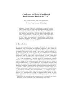 Challenges in Model Checking of Fault-tolerant Designs in TLA+ Igor Konnov, Helmut Veith, and Josef Widder TU Wien (Vienna University of Technology)  Abstract. Although, historically, fault tolerance is connected to safe