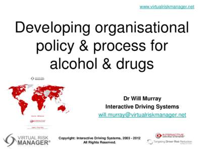 www.virtualriskmanager.net  Developing organisational policy & process for alcohol & drugs Dr Will Murray