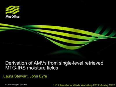 Derivation of AMVs from single-level retrieved MTG-IRS moisture fields Laura Stewart, John Eyre © Crown copyright Met Office