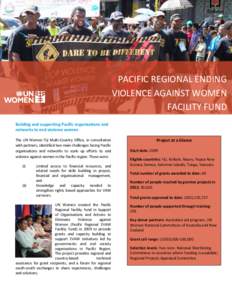 PACIFIC REGIONAL ENDING VIOLENCE AGAINST WOMEN FACILITY FUND Building and supporting Pacific organisations and networks to end violence women The UN Women Fiji Multi-Country Office, in consultation