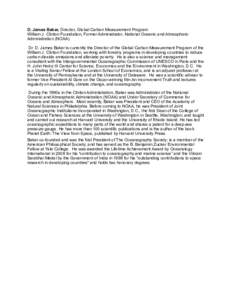 D. James Baker, Director, Global Carbon Measurement Program William J. Clinton Foundation, Former Administrator, National Oceanic and Atmospheric Administration (NOAA) Dr. D. James Baker is currently the Director of the 