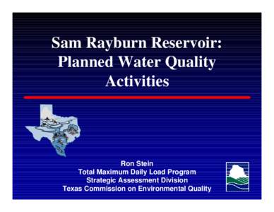 Sam Rayburn Reservoir: Planned Water Quality Activities Ron Stein Total Maximum Daily Load Program