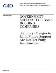 GAO-14-18, GOVERNMENT SUPPORT FOR BANK HOLDING COMPANIES: Statutory Changes to Limit Future Support Are Not Fully Implemented