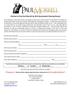 v3.5  Election to Pay Paul Morrell by ACH (Automated Clearing House) By providing the information below and signing this document I hereby authorize Paul Morrell Formalwear to electronically debit my account using the AC