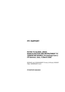 FFI RAPPORT  PATHS TO GLOBAL JIHAD: RADICALISATION AND RECRUITMENT TO TERROR NETWORKS. Proceedings from a FFI Seminar, Oslo, 15 March 2006