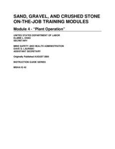 SAND, GRAVEL, AND CRUSHED STONE ON-THE-JOB TRAINING MODULES Module 4 - “Plant Operation” UNITED STATES DEPARTMENT OF LABOR ELAINE L. CHAO SECRETARY