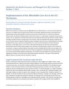 Adopted by the Health Insurance and Managed Care (B) Committee, October 7, 2013 Implementation of the Affordable Care Act in the U.S. Territories Market Reforms without Individual Mandate, Sufficient Subsidies Could