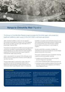 Kenya to Chinchilla Weir Pipeline The Kenya to Chinchilla Weir Pipeline project provides the Chinchilla region with access to a significant additional water supply for the life of QGC’s coal seam gas project. QGC contr