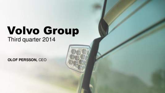 Volvo Group Third quarter 2014 OLOF PERSSON, CEO  Volvo Group Headquarters