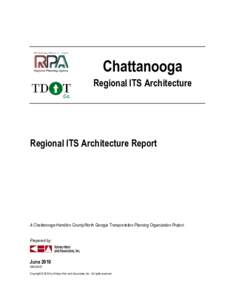 Chattanooga Regional ITS Architecture Regional ITS Architecture Report  A Chattanooga-Hamilton County/North Georgia Transportation Planning Organization Project