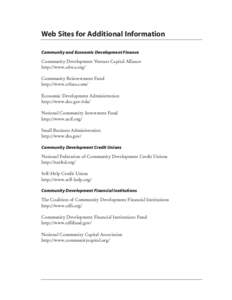 Web Sites for Additional Information Community and Economic Development Finance Community Development Venture Capital Alliance http://www.cdvca.org/ Community Reinvestment Fund http://www.crfusa.com/