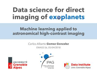 Data science for direct imaging of exoplanets Machine learning applied to astronomical high-contrast imaging Carlos Alberto Gomez Gonzalez EWASS S6, 