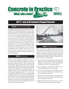 CIP 21 - Loss of Air Content in Pumped Concrete WHAT is Air Loss in Pumping? Increasingly, specifiers are testing concrete at the discharge end of concrete pumps and, in some cases, finding air contents much lower than t