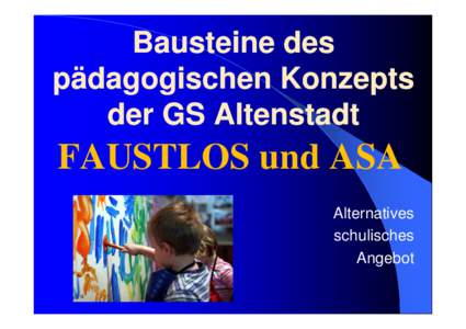 Bausteine des pädagogischen Konzepts der GS Altenstadt FAUSTLOS und ASA Alternatives