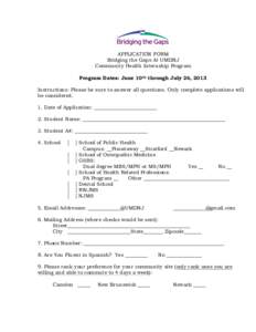 APPLICATION FORM Bridging the Gaps At UMDNJ Community Health Internship Program Program Dates: June 10th through July 26, 2013 Instructions: Please be sure to answer all questions. Only complete applications will be cons