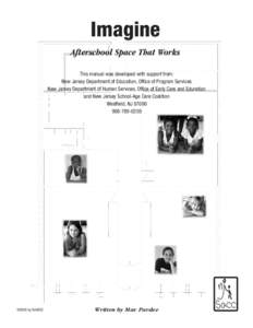 Imagine Afterschool Space That Works This manual was developed with support from: New Jersey Department of Education, Office of Program Services New Jersey Department of Human Services, Office of Early Care and Education