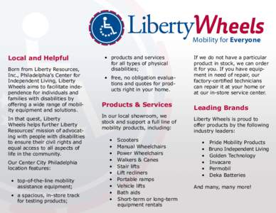 Mobility for Everyone Local and Helpful Born from Liberty Resources, Inc., Philadelphia’s Center for Independent Living, Liberty Wheels aims to facilitate independence for individuals and