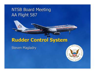 NTSB Board Meeting AA Flight 587 Rudder Control System Steven Magladry