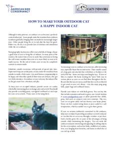 HOW TO MAKE YOUR OUTDOOR CAT A HAPPY INDOOR CAT Although it takes patience, an outdoor cat can become a perfectly content indoor pet. Some people make the transition from outdoors to indoors gradually, bringing their cat