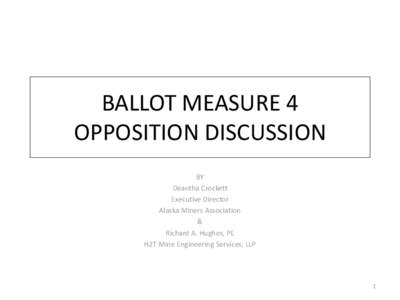 BALLOT MEASURE 4 OPPOSITION DISCUSSION BY Deantha Crockett Executive Director Alaska Miners Association