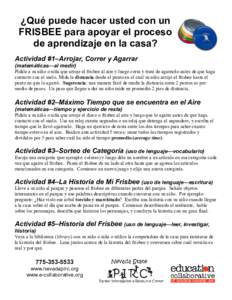 ¿Qué puede hacer usted con un FRISBEE para apoyar el proceso de aprendizaje en la casa? Actividad #1–Arrojar, Correr y Agarrar (matemáticas—al medir) Pídale a su niño o niña que arroje el frisbee al aire y lueg