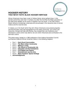 HOOSIER HISTORY THIS FAR BY FAITH: BLACK HOOSIER HERITAGE African Americans have been a part of Indiana history since earliest times. In the pioneer period they were few in numbers, but after the Civil War the Black popu