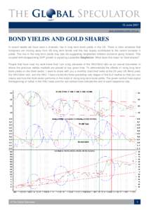 10 June 2007 www.globalspeculator.com.au BOND YIELDS AND GOLD SHARES In recent weeks we have seen a dramatic rise in long term bond yields in the US. There is clear evidence that foreigners are moving away from US long t