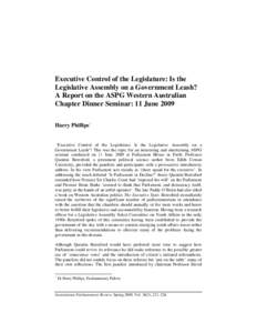 Executive Control of the Legislature: Is the Legislative Assembly on a Government Leash? A Report on the ASPG Western Australian Chapter Dinner Seminar: 11 June 2009 Harry Phillips*