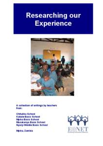 Researching our Experience A collection of writings by teachers from: Chitulika School