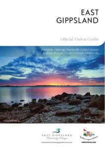 EAST GIPPSLAND Official Visitor Guide Bairnsdale • Metung • Paynesville • Lakes Entrance Bruthen • Buchan • Omeo • Orbost • Mallacoota