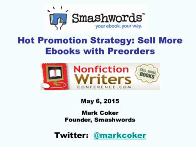 Hot Promotion Strategy: Sell More Ebooks with Preorders May 6, 2015 Mark Coker Founder, Smashwords