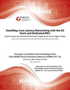 StackMap: Low-Latency Networking with the OS Stack and Dedicated NICs Kenichi Yasukata, Keio University; Michio Honda, Douglas Santry, and Lars Eggert, NetApp https://www.usenix.org/conference/atc16/technical-sessions/pr