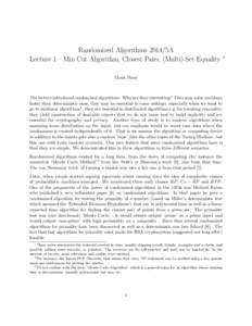 Randomized Algorithms 2014/5A Lecture 1 – Min Cut Algorithm, Closest Pairs, (Multi)-Set Equality ∗ Moni Naor The lecture introduced randomized algorithms. Why are they interesting? They may solve problems faster than