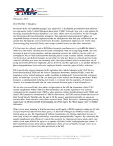 February 6, 2012 Dear Member of Congress: On behalf of the over 200,000 managers and supervisors in the federal government whose interests are represented by the Federal Managers Association (FMA), I strongly urge you to