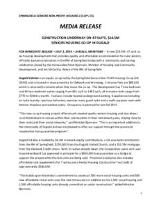 SPRINGFIELD SENIORS NON-PROFIT HOUSING CO-OP LTD.  MEDIA RELEASE CONSTRUCTION UNDERWAY ON 47-SUITE, $14.5M SENIORS HOUSING CO-OP IN DUGALD FOR IMMEDIATE RELEASE – JULY 3, [removed]DUGALD, MANITOBA – A new $14.5M, 47-u