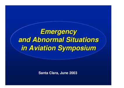 Emergency and Abnormal Situations in Aviation Symposium Santa Clara, June 2003