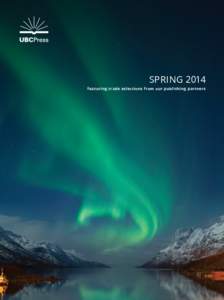 SPRING 2014 featuring trade selections from our publishing partners University of British Columbia Press  contents