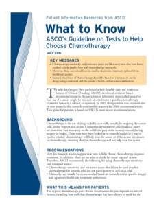 Patient Information Resources from ASCO  What to Know ASCO’s Guideline on Tests to Help Choose Chemotherapy JULY 2011