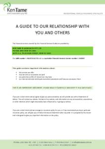 A GUIDE TO OUR RELATIONSHIP WITH YOU AND OTHERS The Financial services covered by this Financial Services Guide are provided by: KEN TAME & ASSOCIATES PTY LTD PO BOX 2390 KEW VIC 3101 SUITE 2-4, 79-83 HIGH STREET, KEW VI