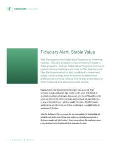 Fiduciary Alert: Stable Value Plan Participants view Stable Value Programs as inherently riskless. They do not expect to incur investment losses in these programs. And yet, Stable Value Programs continue to present serio