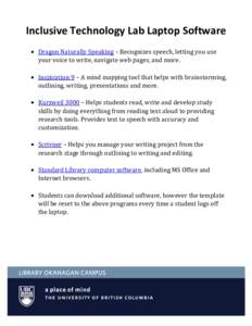 Inclusive Technology Lab Laptop Software  Dragon Naturally Speaking – Recognizes speech, letting you use your voice to write, navigate web pages, and more.  Inspiration 9 – A mind mapping tool that helps with b