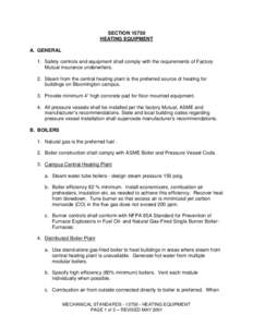 SECTION[removed]HEATING EQUIPMENT A. GENERAL 1. Safety controls and equipment shall comply with the requirements of Factory Mutual insurance underwriters. 2. Steam from the central heating plant is the preferred source of 