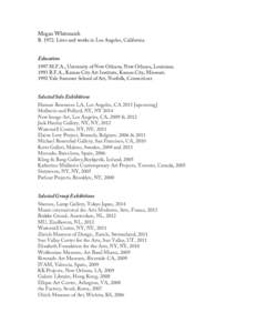 Megan Whitmarsh BLives and works in Los Angeles, California. Education 1997 M.F.A., University of New Orleans, New Orleans, LouisianaB.F.A., Kansas City Art Institute, Kansas City, Missouri.