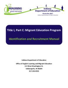 Title I, Part C: Migrant Education Program Identification and Recruitment Manual Indiana Department of Education Office of English Learning and Migrant Education 115 West Washington St.